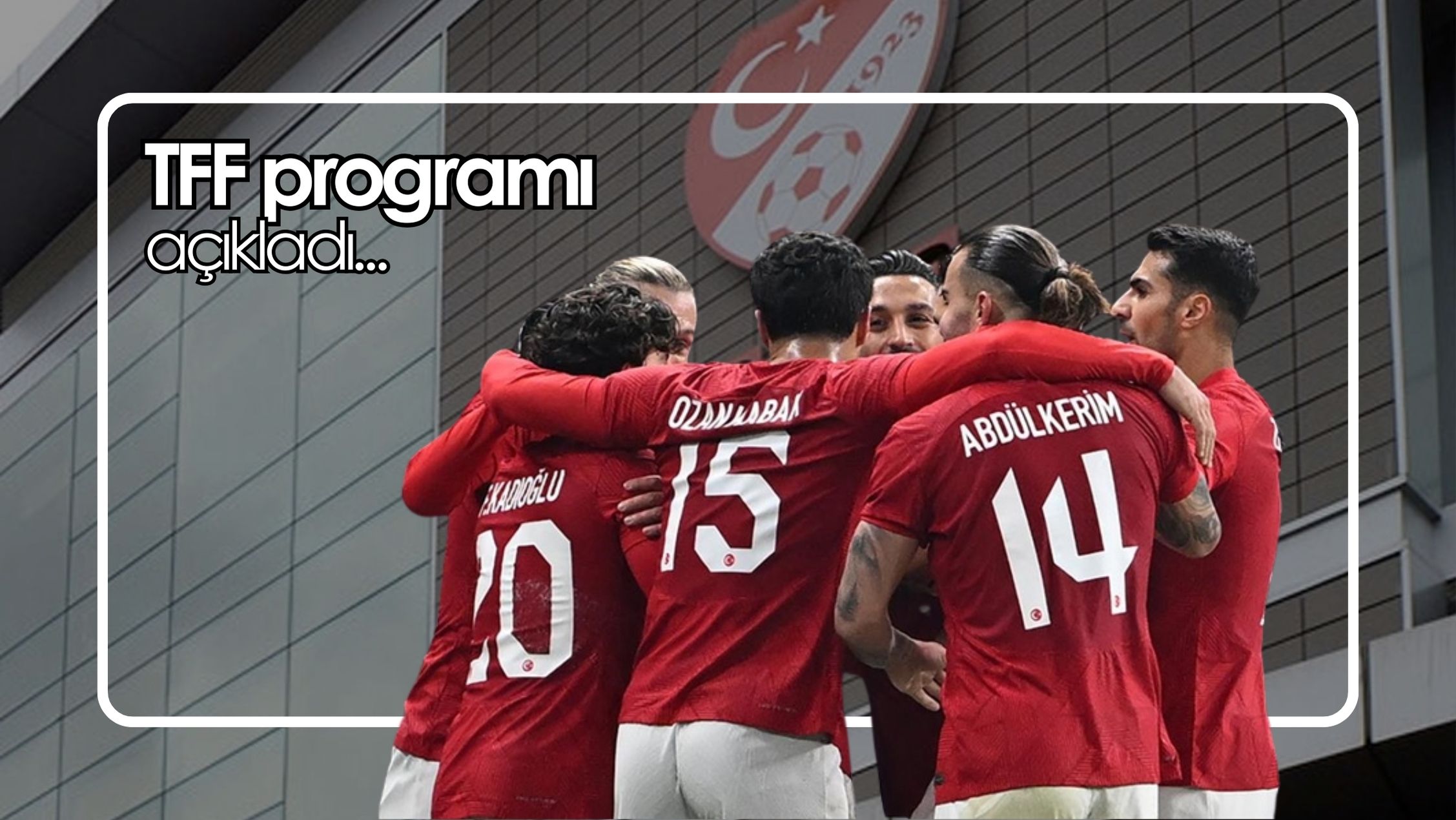 TFF Milli Takım programını açıkladı Duhuliye