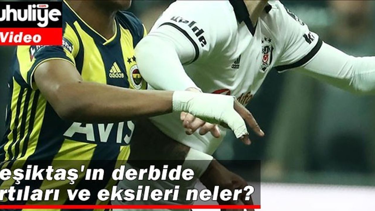 Beşiktaş'ın Derbide Artıları Ve Eksileri Neler? - Duhuliye