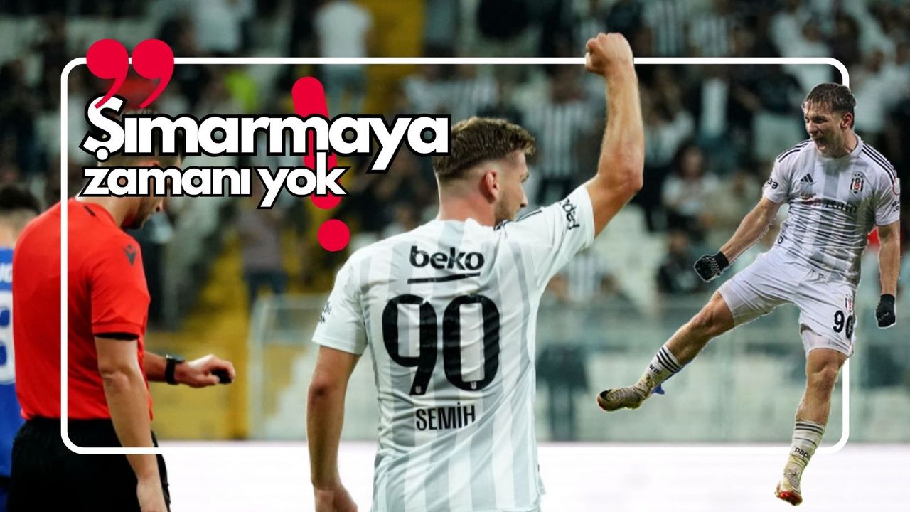 Beşiktaş'ta Semih Kılıçsoy'un sırrı ortaya çıktı!