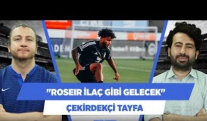 "Rosier Beşiktaş'a ilaç gibi gelecek"