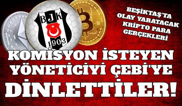 Beşiktaş'ta kripto para gerçekleri: Komisyon isteyen yöneticiyi...