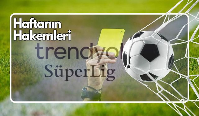 Süper Lig'de ertelenen 16. hafta hakemleri...