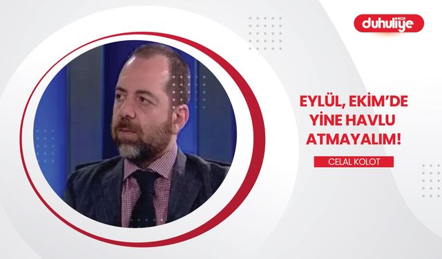 "Eylül, Ekim'de yine havlu atmayalım!"