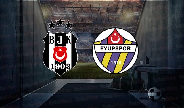 Beşiktaş - Eyüpspor maçı ne zaman, saat kaçta ve hangi kanalda?