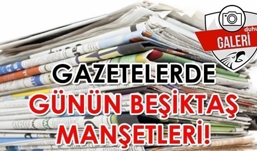 Gazetelerde günün Beşiktaş manşetleri (30.03.2019)