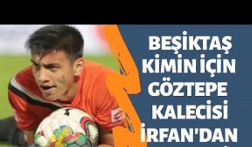 Beşiktaş, Göztepe kalecisi İrfan Can Eğribayat'ı neden almadı? İşte yanıtı