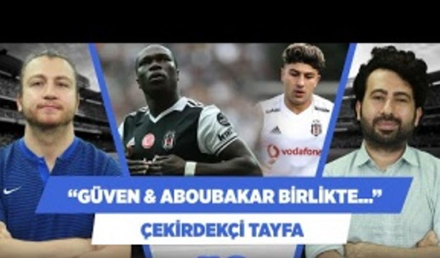 "Beşiktaş'ta Güven ve Aboubakar birlikte oynamalı"