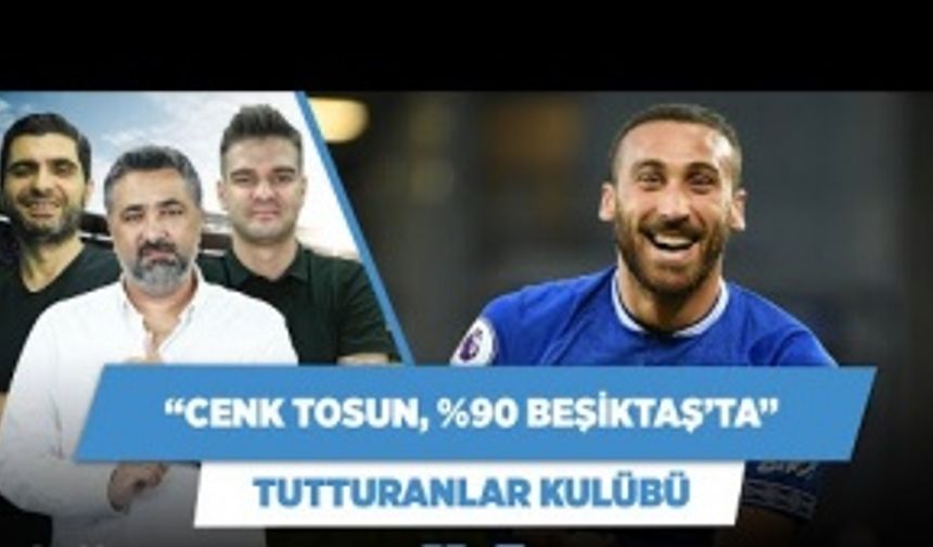 "Cenk Tosun devre arasında %90 ihtimalle Beşiktaş'ta"