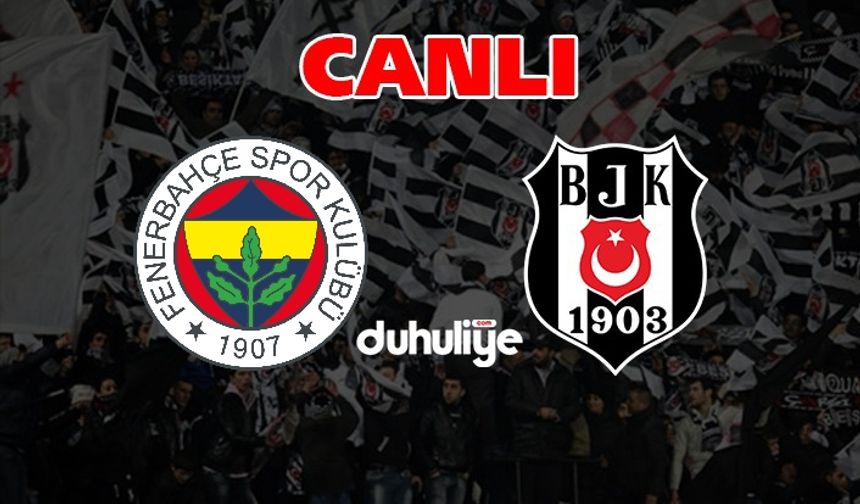 Süper Lig 34. hafta: Fenerbahçe - Beşiktaş (CANLI YAYIN)