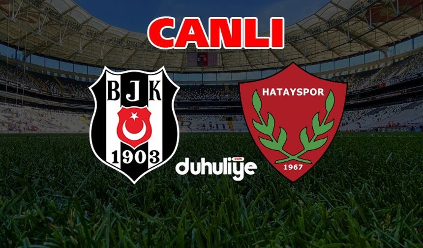 Süper Lig 37. hafta: Beşiktaş - Hatayspor (CANLI YAYIN)