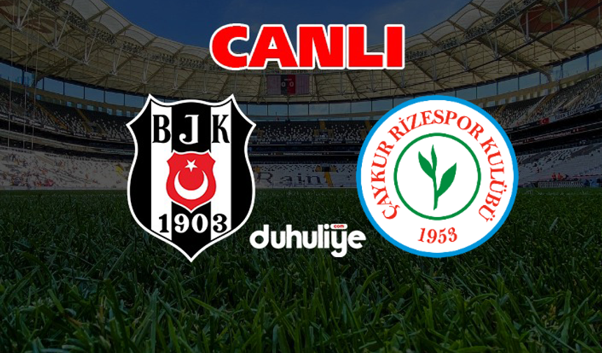 Süper Lig 35. hafta: Beşiktaş - Çaykur Rizespor (CANLI YAYIN)